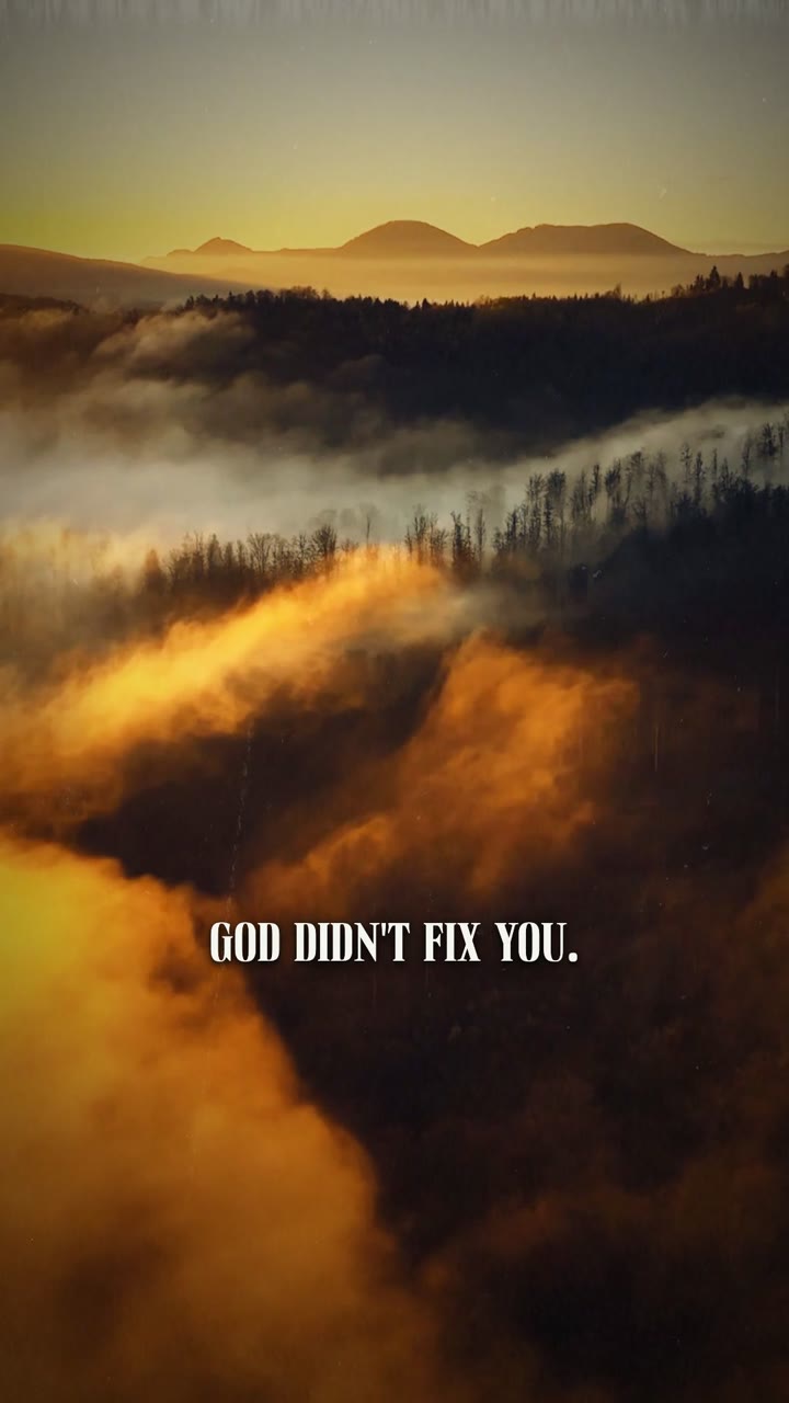 God didn't fix you. He rebuilt you.
